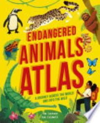Endangered Animals Atlas: A Journey Across the World and into the Wild
